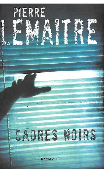 Cadres noirs ( Pierre Lemaitre )