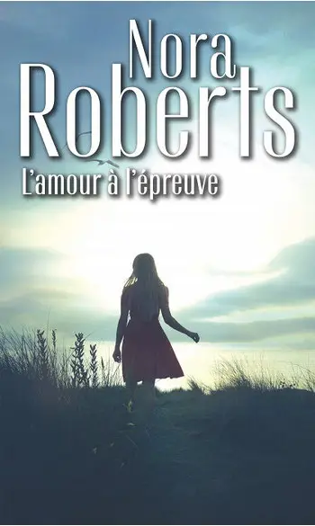 L'amour à l'épreuve ( Nora Roberts )