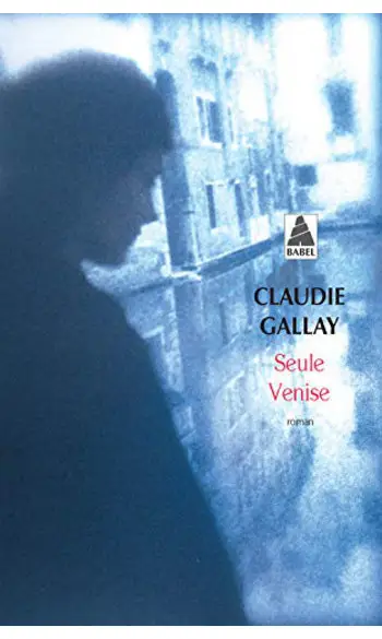Seule Venise ( Claudie Gallay )