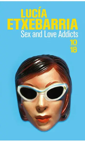 Sex & Love Addicts ( Lucía ETXEBARRIA )