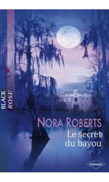 Le secret du Bayou ( Nora Roberts )