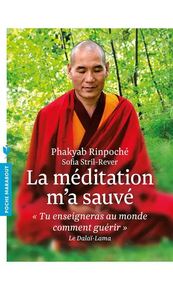 La méditation m'a sauvé ( Phakyab Rinpoc