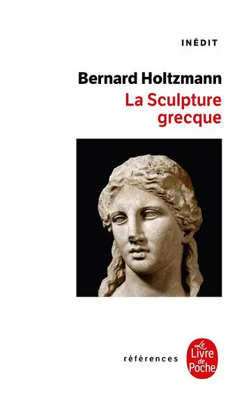La Sculpture grecque ( Bernard Holtzmann