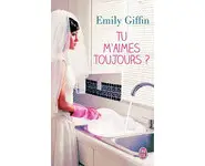 Tu m'aimes toujours ( Emily Giffin )