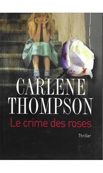 Le crime des roses ( Carlene Thompson )