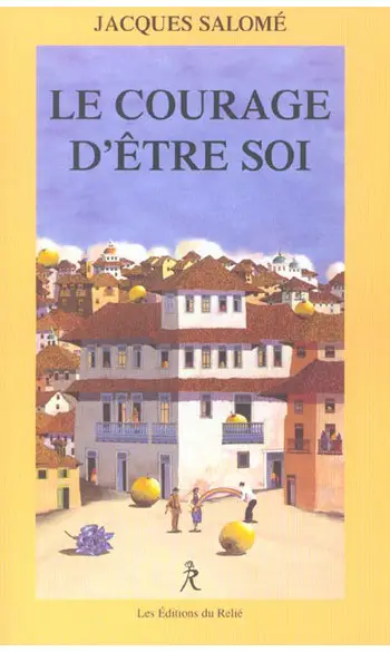 Le courage d'être soi ( Jacques Salomé )