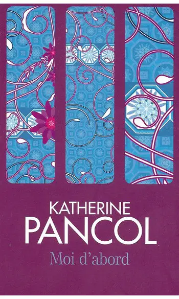 Moi d'abord ( Katherine Pancol )