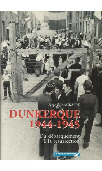 Dunkerque 1944-1945: Du débarquement à l