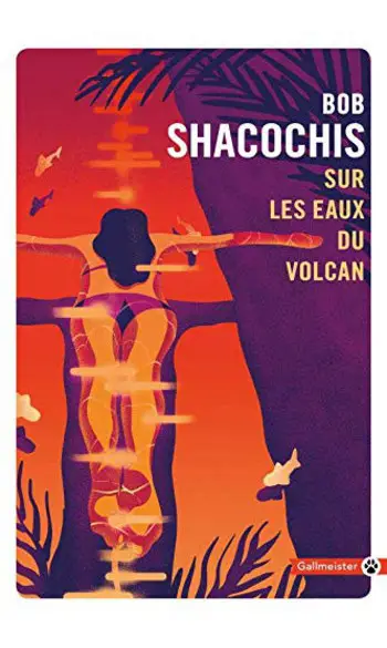 Sur les eaux du volcan ( Bob Shacochis )