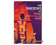 Sur les eaux du volcan ( Bob Shacochis )