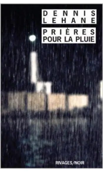Prières pour la pluie ( Dennis Lehane )