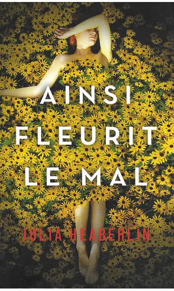 Ainsi fleurit le mal ( Julia HEABERLIN )