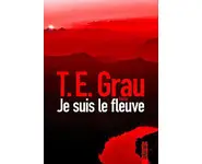 Je suis le fleuve ( T.E. Grau )