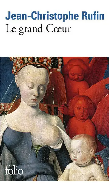 Le grand Cœur ( Jean-Christophe Rufin )