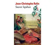 Sauver Ispahan ( Jean-Christophe Rufin )