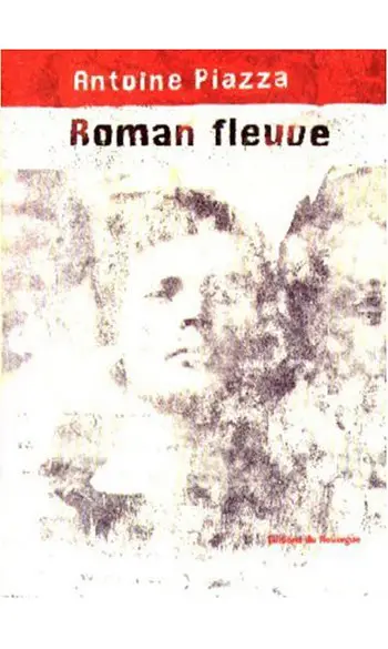 Roman fleuve ( Antoine Piazza )