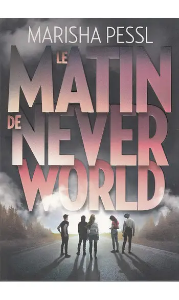 Le matin de Neverworld ( Marisha Pessl )