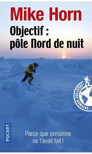 Objectif : Pôle Nord de nuit ( Mike Horn
