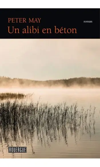 Un alibi en béton ( Peter May )