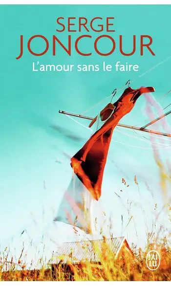 L'Amour sans le faire ( Serge Joncour )