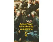 À l'ombre de la guillotine ( Anne Perry