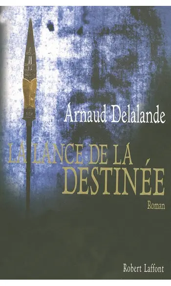 La lance de la destinée ( Arnaud Delalan