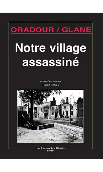 Oradour/Glane, notre village assassiné