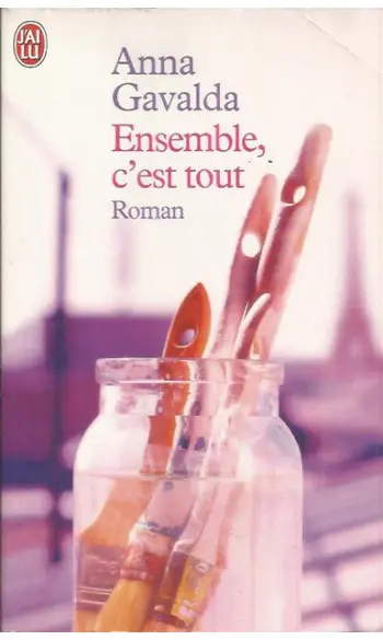 Ensemble c'est tout ( Anna Gavalda )