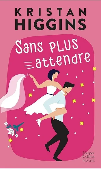 Sans plus attendre ( Kristan Higgins )