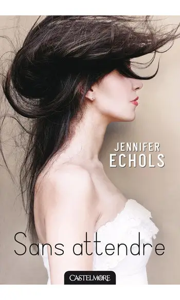 Sans attendre ( Jennifer Echols )