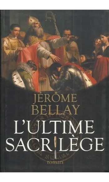 L'ultime sacrilège ( Jérôme BELLAY )