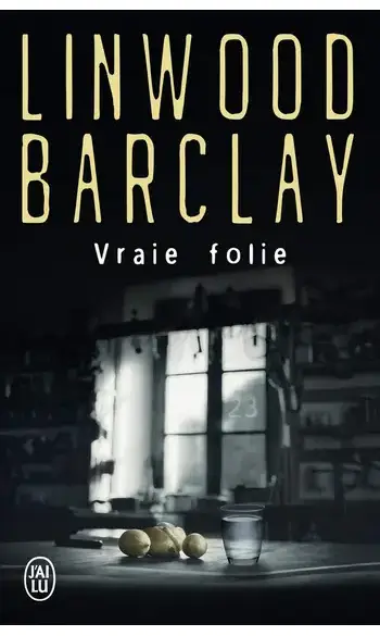 Vraie folie ( Linwood Barclay )