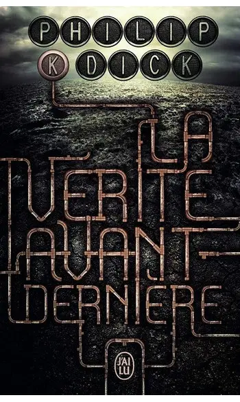 La vérité avant-dernière ( Philip K. Dic