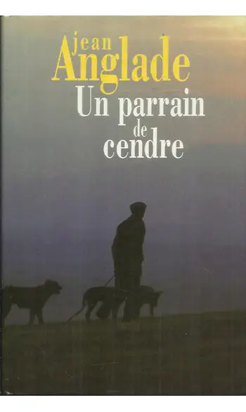 Un parrain de cendres ( Jean Anglade )