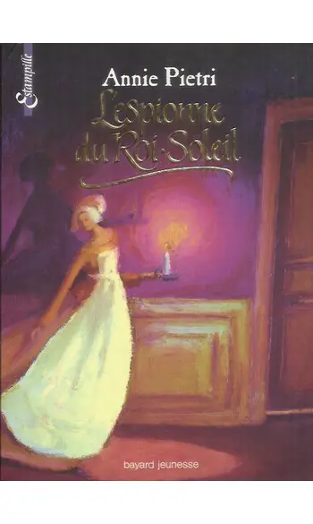 L'Espionne du Roi-Soleil ( Annie Pietri