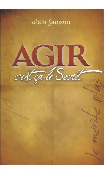 Agir, c'est ça le secret ( Alain Samson