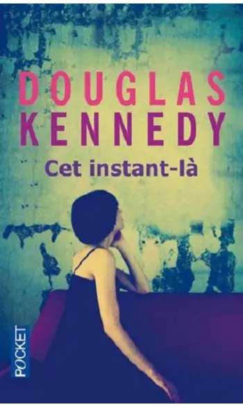 Cet instant-là ( Douglas KENNEDY )
