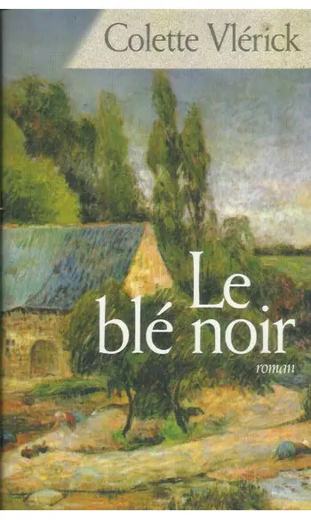 Le blé noir ( Colette Vlérick )