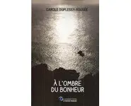 A l'ombre du bonheur ( Carole Duplessy-R