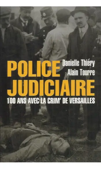 Police judiciaire. 100 ans avec la Crim'