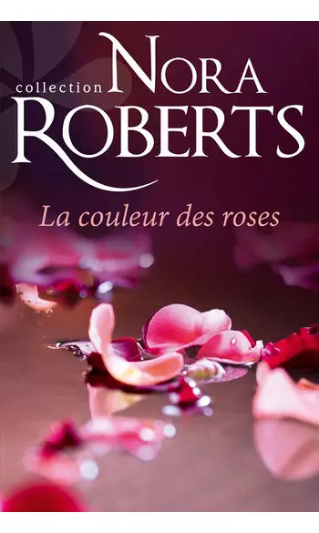 La couleur des roses ( Nora Roberts )
