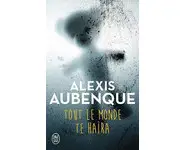 Tout le monde te haïra ( Alexis Aubenque
