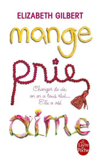 Mange, Prie, Aime ( Elizabeth Gilbert )