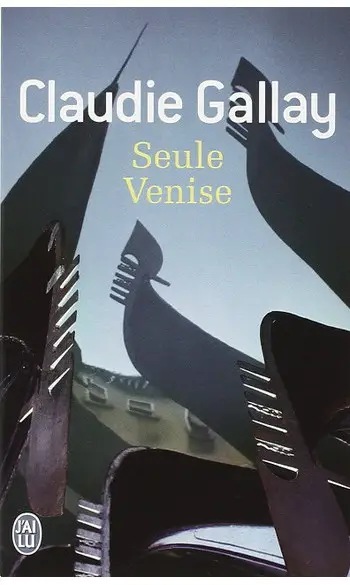 Seule Venise ( Claudie Gallay )