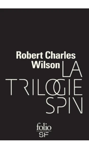 La trilogie Spin ( Robert Charles Wilson