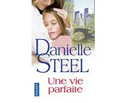 Une vie parfaite ( Danielle STEEL )