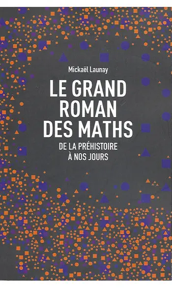 Le grand roman des maths ( M Launay )