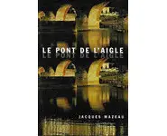 Le pont de l'aigle ( Jacques Mazeau )