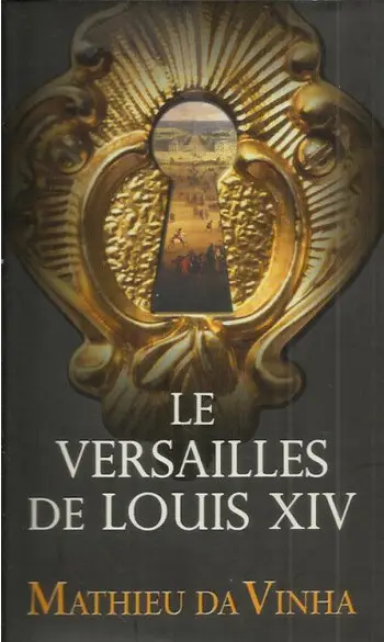 Le Versailles de Louis XIV ( Mathieu DA