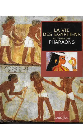 Vie des Egyptiens au temps des Pharaons